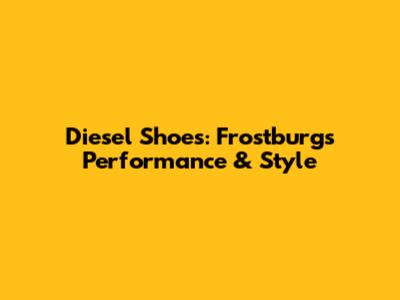 Diesel Shoes: Frostburg's Performance & Style