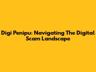 Digi Penipu: Navigating The Digital Scam Landscape