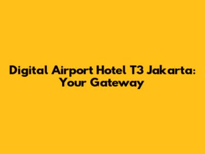 Digital Airport Hotel T3 Jakarta: Your Gateway
