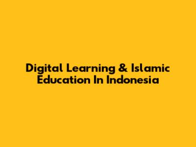 Digital Learning & Islamic Education In Indonesia