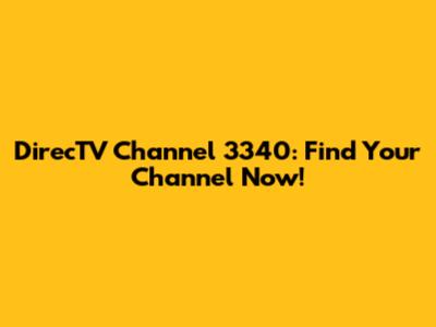 DirecTV Channel 3340: Find Your Channel Now!