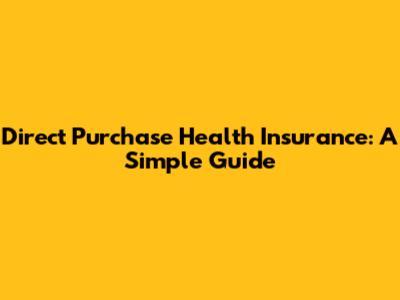 Direct Purchase Health Insurance: A Simple Guide