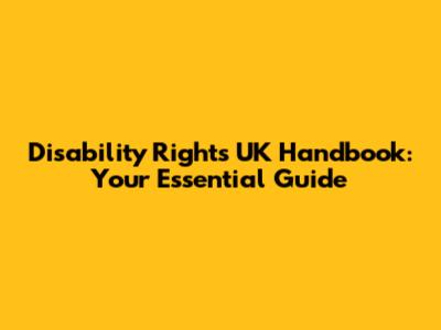 Disability Rights UK Handbook: Your Essential Guide