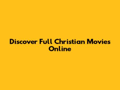 Discover Full Christian Movies Online