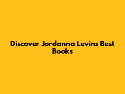 Discover Jordanna Levin's Best Books