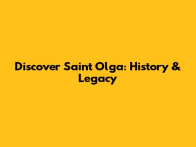Discover Saint Olga: History & Legacy