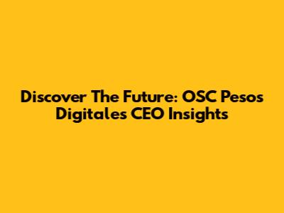 Discover The Future: OSC Pesos Digitales CEO Insights