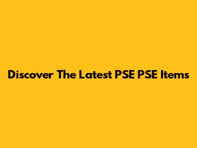 Discover The Latest PSE PSE Items