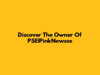 Discover The Owner Of PSEIPinkNewsse