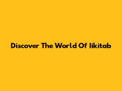 Discover The World Of Iikitab