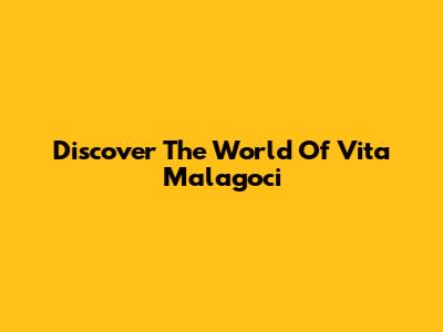 Discover The World Of Vita Malagoci