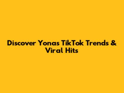 Discover Yona's TikTok Trends & Viral Hits