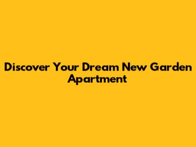 Discover Your Dream New Garden Apartment