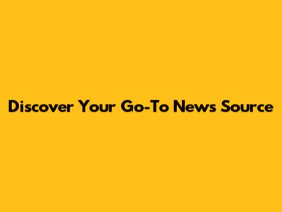Discover Your Go-To News Source
