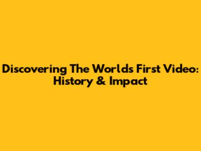 Discovering The World's First Video: History & Impact