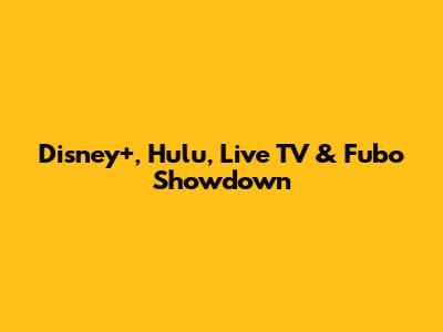 Disney+, Hulu, Live TV & Fubo Showdown