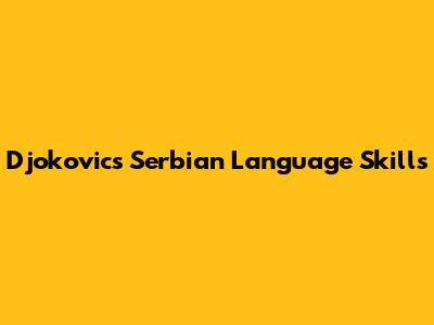 Djokovic's Serbian Language Skills