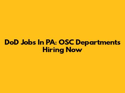 DoD Jobs In PA: OSC Departments Hiring Now