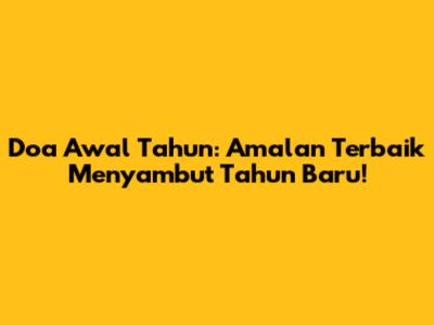 Doa Awal Tahun: Amalan Terbaik Menyambut Tahun Baru!