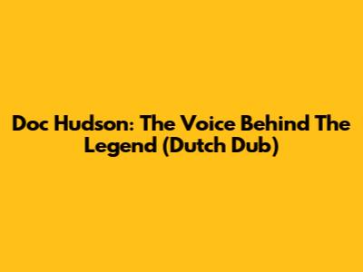 Doc Hudson: The Voice Behind The Legend (Dutch Dub)