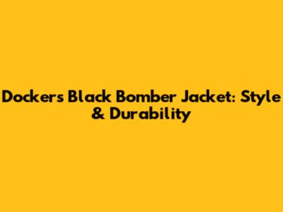 Dockers Black Bomber Jacket: Style & Durability