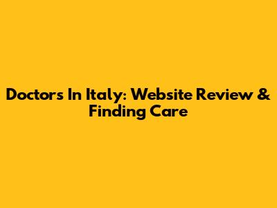 Doctors In Italy: Website Review & Finding Care