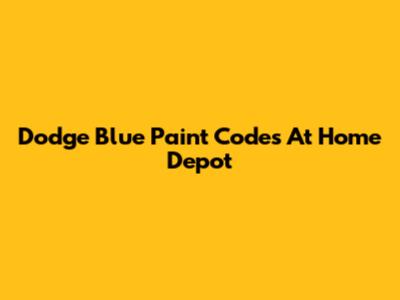 Dodge Blue Paint Codes At Home Depot
