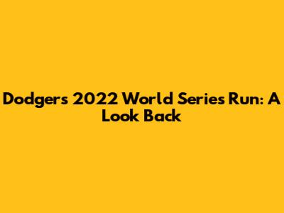 Dodgers' 2022 World Series Run: A Look Back