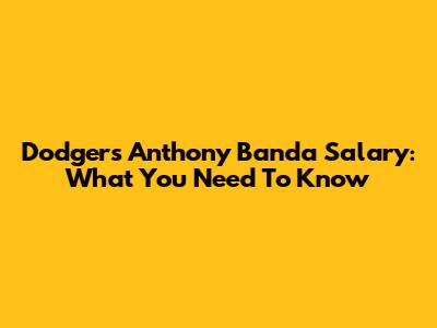Dodgers' Anthony Banda Salary: What You Need To Know