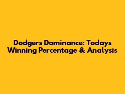 Dodgers' Dominance: Today's Winning Percentage & Analysis