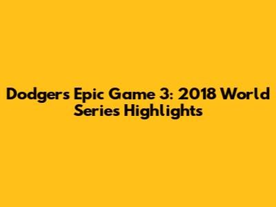 Dodgers' Epic Game 3: 2018 World Series Highlights