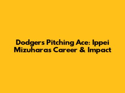 Dodgers' Pitching Ace: Ippei Mizuhara's Career & Impact