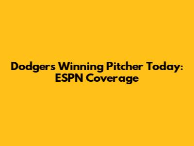 Dodgers' Winning Pitcher Today: ESPN Coverage