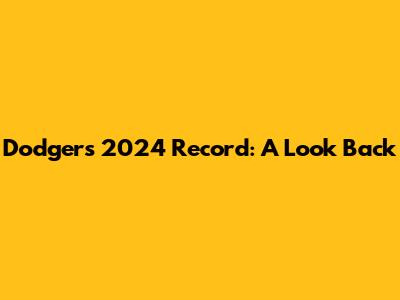 Dodgers 2024 Record: A Look Back