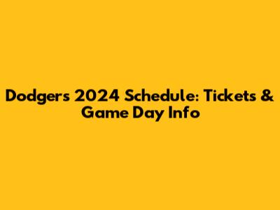 Dodgers 2024 Schedule: Tickets & Game Day Info