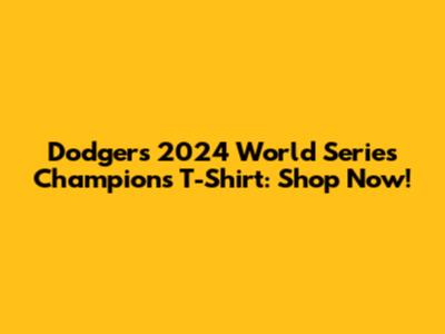 Dodgers 2024 World Series Champions T-Shirt: Shop Now!