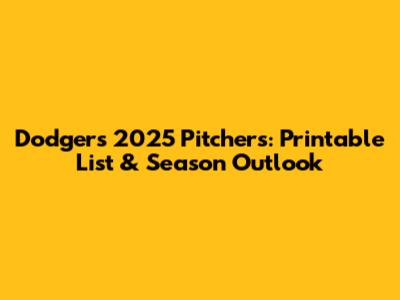Dodgers 2025 Pitchers: Printable List & Season Outlook