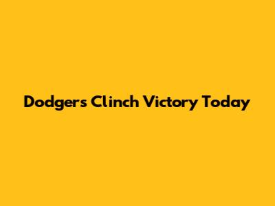 Dodgers Clinch Victory Today