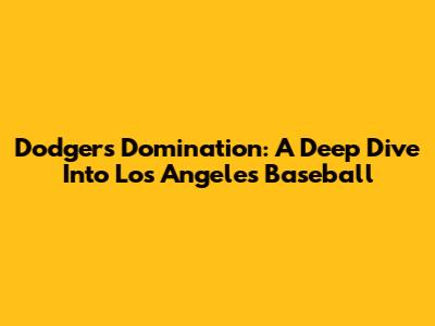 Dodgers Domination: A Deep Dive Into Los Angeles Baseball