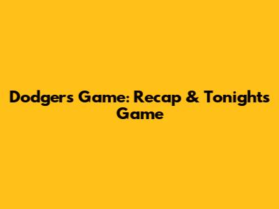 Dodgers Game: Recap & Tonight's Game
