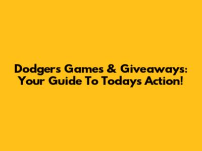 Dodgers Games & Giveaways: Your Guide To Today's Action!
