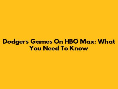 Dodgers Games On HBO Max: What You Need To Know
