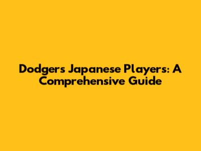 Dodgers Japanese Players: A Comprehensive Guide