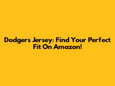 Dodgers Jersey: Find Your Perfect Fit On Amazon!