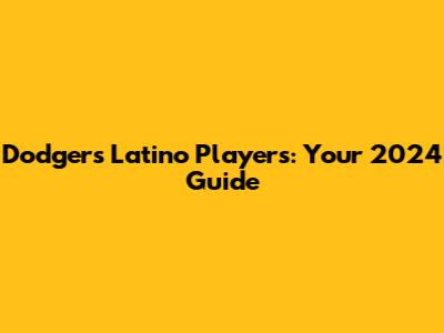 Dodgers Latino Players: Your 2024 Guide