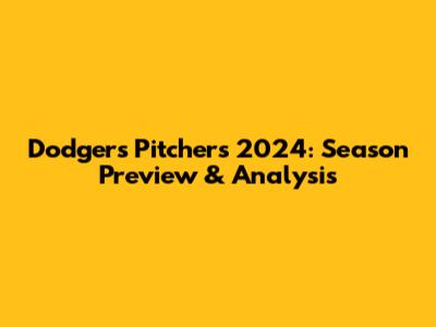 Dodgers Pitchers 2024: Season Preview & Analysis