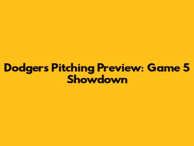 Dodgers Pitching Preview: Game 5 Showdown
