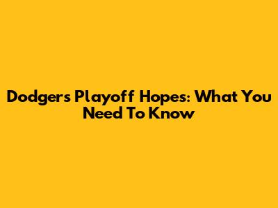 Dodgers Playoff Hopes: What You Need To Know