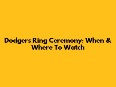 Dodgers Ring Ceremony: When & Where To Watch
