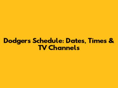 Dodgers Schedule: Dates, Times & TV Channels